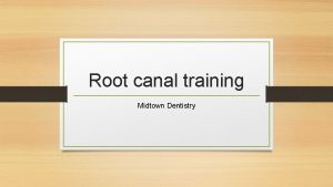 Root canal training Midtown Dentistry What happened here