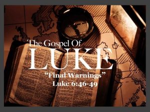 Final Warnings Luke 6 46 49 Final Warnings