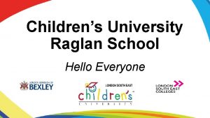 Childrens University Raglan School Hello Everyone Do you