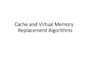 Cache and Virtual Memory Replacement Algorithms Overview Central