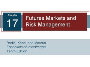 Chapter 17 Futures Markets and Risk Management Bodie