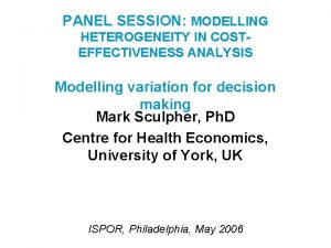 PANEL SESSION MODELLING HETEROGENEITY IN COSTEFFECTIVENESS ANALYSIS Modelling