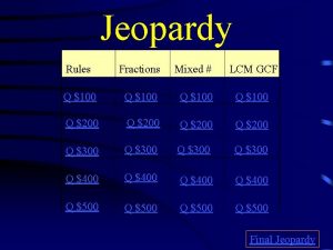 Jeopardy Rules Fractions Mixed LCM GCF Q 100