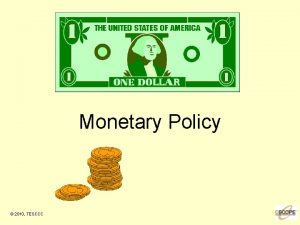 Monetary Policy 2010 TESCCC Monetary Policy Federal Reserve