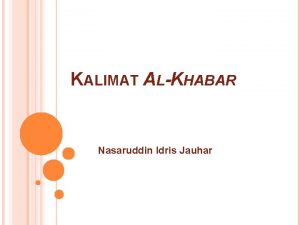 KALIMAT ALKHABAR Nasaruddin Idris Jauhar Kalimat AlKhabar Adalah