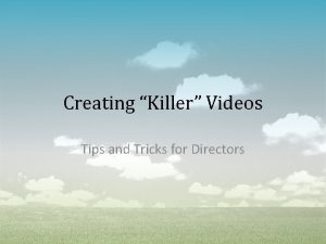 Creating Killer Videos Tips and Tricks for Directors