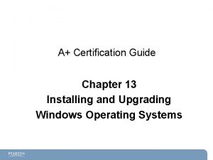 A Certification Guide Chapter 13 Installing and Upgrading