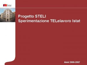 Progetto STELI Sperimentazione TELelavoro Istat Anni 2006 2007