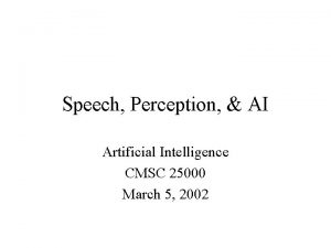 Speech Perception AI Artificial Intelligence CMSC 25000 March