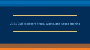 2021 CMS Medicare Fraud Waste and Abuse Training