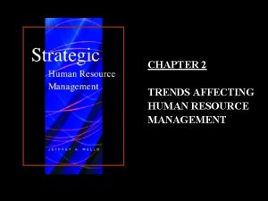 CHAPTER 2 TRENDS AFFECTING HUMAN RESOURCE MANAGEMENT 1