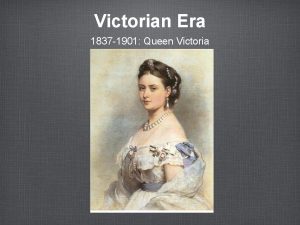 Victorian Era 1837 1901 Queen Victoria Values Attitudes