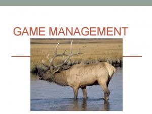 GAME MANAGEMENT History Theodore Roosevelt Conservationist President Created