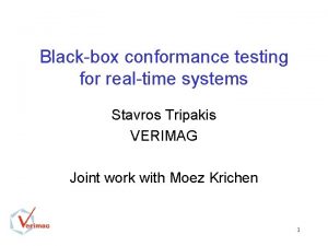 Blackbox conformance testing for realtime systems Stavros Tripakis