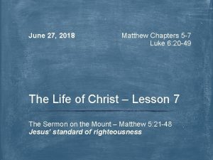 June 27 2018 Matthew Chapters 5 7 Luke