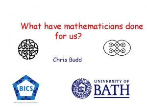 What have mathematicians done for us Chris Budd