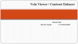 Vein Viewer Contrast Enhacer Disusun Oleh Siti Nur