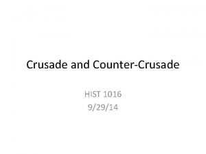 Crusade and CounterCrusade HIST 1016 92914 Call to