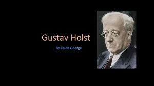 Gustav Holst Biography Gustav Holst was born on