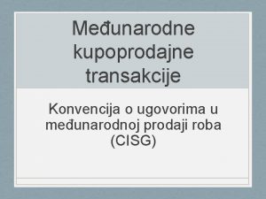 Meunarodne kupoprodajne transakcije Konvencija o ugovorima u meunarodnoj