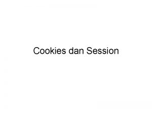 Cookies dan Session Yang akan Kita Pelajari Cookies