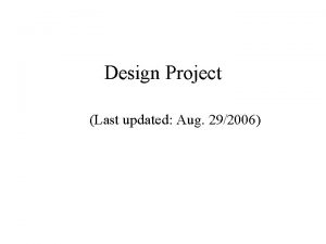 Design Project Last updated Aug 292006 Overview What