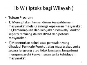 I b W Ipteks bagi Wilayah Tujuan Program