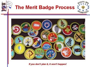 The Merit Badge Process If you dont plan