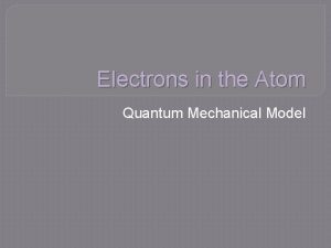 Electrons in the Atom Quantum Mechanical Model Electromagnetic