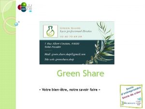 Green Share Votre bientre notre savoir faire PRSENTATION