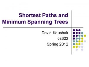 Shortest Paths and Minimum Spanning Trees David Kauchak