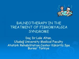 BALNEOTHERAPY IN THE TREATMENT OF FIBROMYALGIA SYNDROME Do