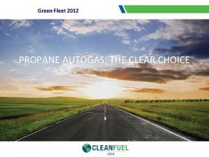 Green Fleet 2012 PROPANE AUTOGAS THE CLEAR CHOICE