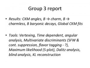 Group 3 report Results CKM angles B charmless