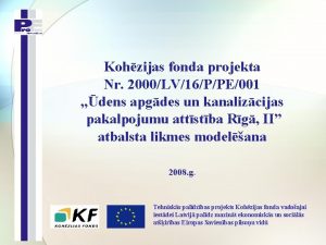 Kohzijas fonda projekta Nr 2000LV16PPE001 dens apgdes un