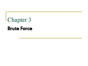 Chapter 3 Brute Force Topics n n Selection