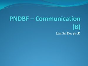 PNDBF Communication B Lim Sei Kee c K