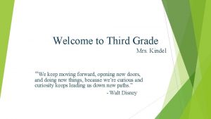 Welcome to Third Grade Mrs Kindel We keep