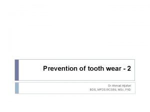 Prevention of tooth wear 2 Dr Ahmad Aljafari