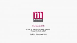 Vicarious Liability A talk by Hannah Boynes Solicitor