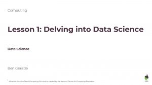 Computing Lesson 1 Delving into Data Science Ben