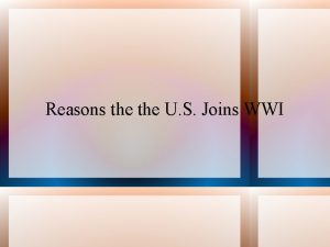 Reasons the U S Joins WWI Was America