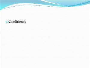 Conditional Conditional An ifthen statement like If you