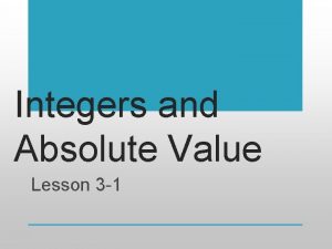 Integers and Absolute Value Lesson 3 1 Integers