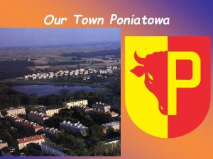 Our Town Poniatowa Poniatowa is a small town