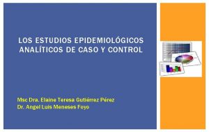 LOS ESTUDIOS EPIDEMIOLGICOS ANALTICOS DE CASO Y CONTROL