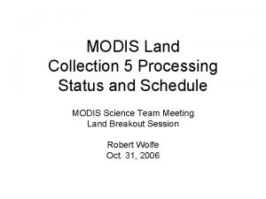 MODIS Land Collection 5 Processing Status and Schedule