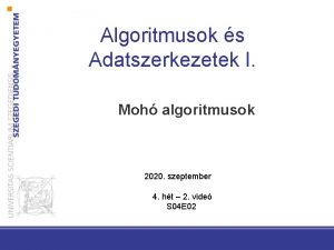 Algoritmusok s Adatszerkezetek I Moh algoritmusok 2020 szeptember