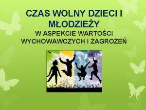 CZAS WOLNY DZIECI I MODZIEY W ASPEKCIE WARTOCI