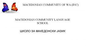 MACEDONIAN COMMUNITY OF WA INC MACEDONIAN COMMUNITY LANGUAGE